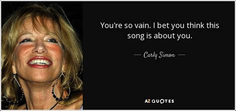 you probably think this song is about you|The Meaning Behind The Song: You’re So Vain by Carly Simon.